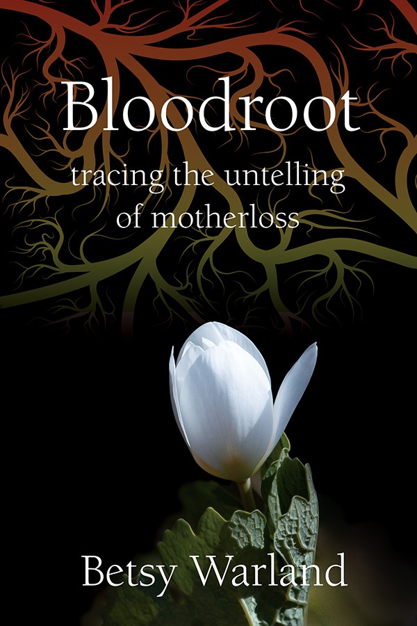 Bloodroot: Tracing the Untelling of Motherloss
